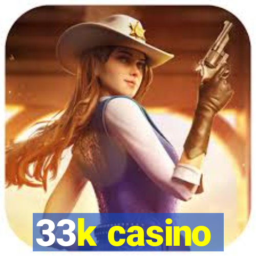 33k casino